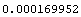 0.00016995216825088644`